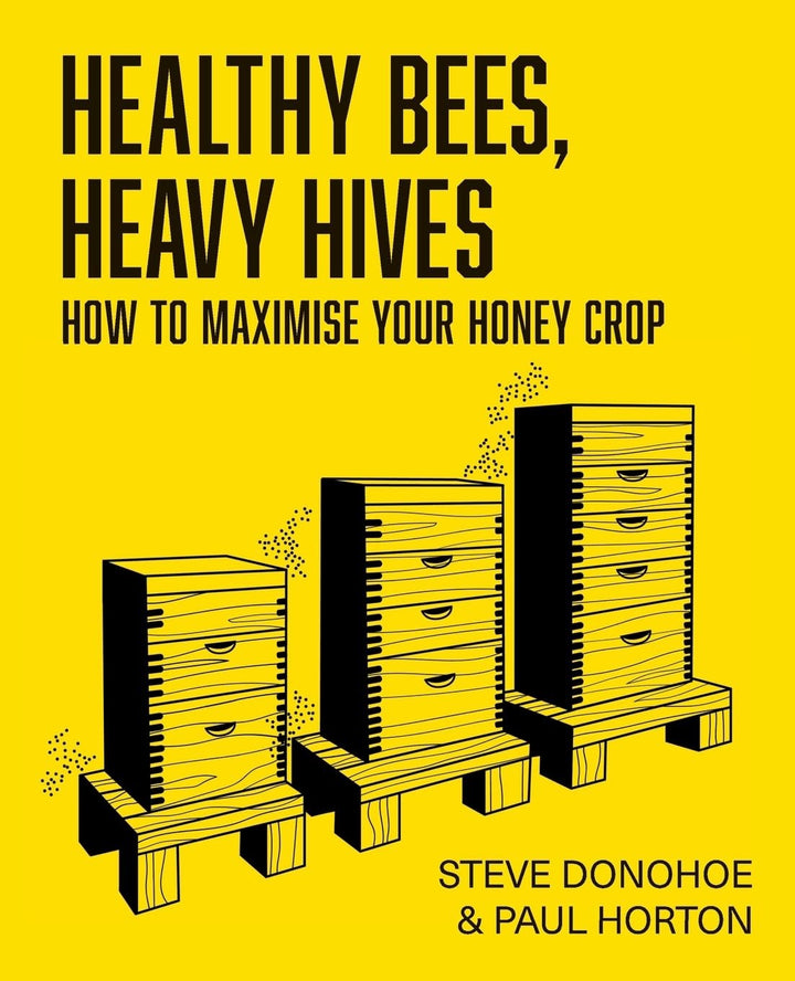 Healthy Bees, Heavy Hives, How to maximise your honey crop Book by Donohoe & Horton